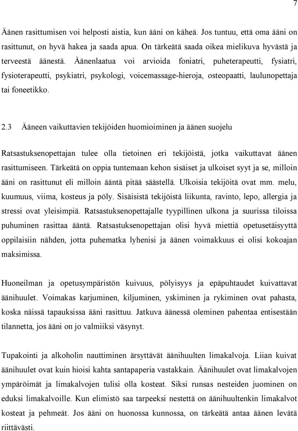 3 Ääneen vaikuttavien tekijöiden huomioiminen ja äänen suojelu Ratsastuksenopettajan tulee olla tietoinen eri tekijöistä, jotka vaikuttavat äänen rasittumiseen.