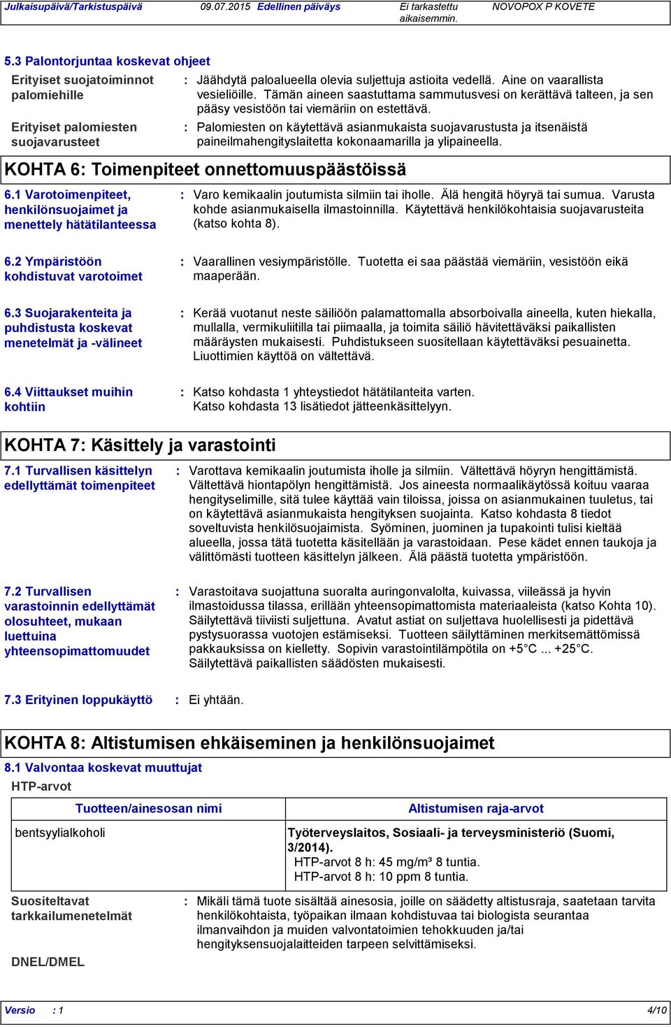 Palomiesten on käytettävä asianmukaista suojavarustusta ja itsenäistä paineilmahengityslaitetta kokonaamarilla ja ylipaineella. KOHTA 6 Toimenpiteet onnettomuuspäästöissä 6.