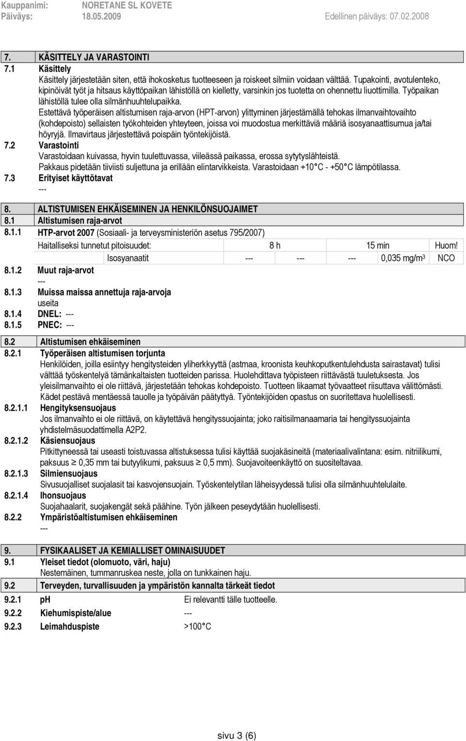 Estettävä työperäisen altistumisen raja-arvon (HPT-arvon) ylittyminen järjestämällä tehokas ilmanvaihtovaihto (kohdepoisto) sellaisten työkohteiden yhteyteen, joissa voi muodostua merkittäviä määriä