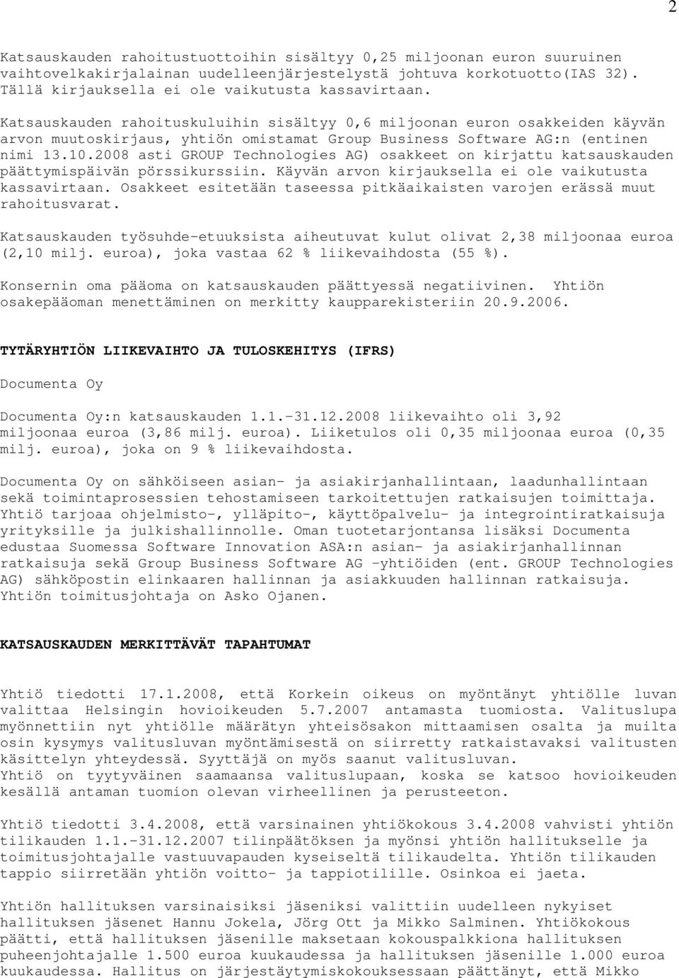 2008 asti GROUP Technologies AG) osakkeet on kirjattu katsauskauden päättymispäivän pörssikurssiin. Käyvän arvon kirjauksella ei ole vaikutusta kassavirtaan.