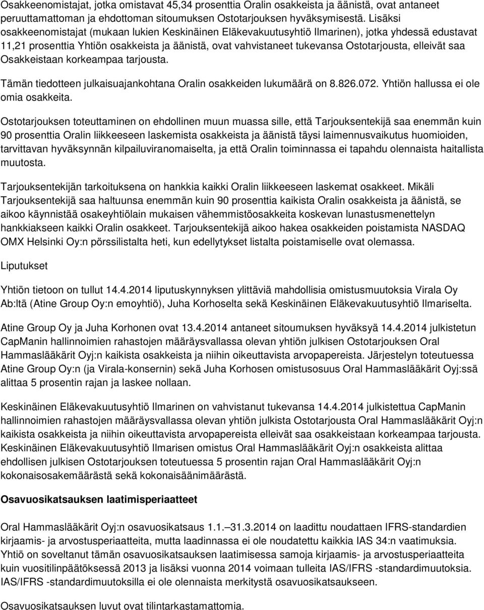 elleivät saa Osakkeistaan korkeampaa tarjousta. Tämän tiedotteen julkaisuajankohtana Oralin osakkeiden lukumäärä on 8.826.072. Yhtiön hallussa ei ole omia osakkeita.