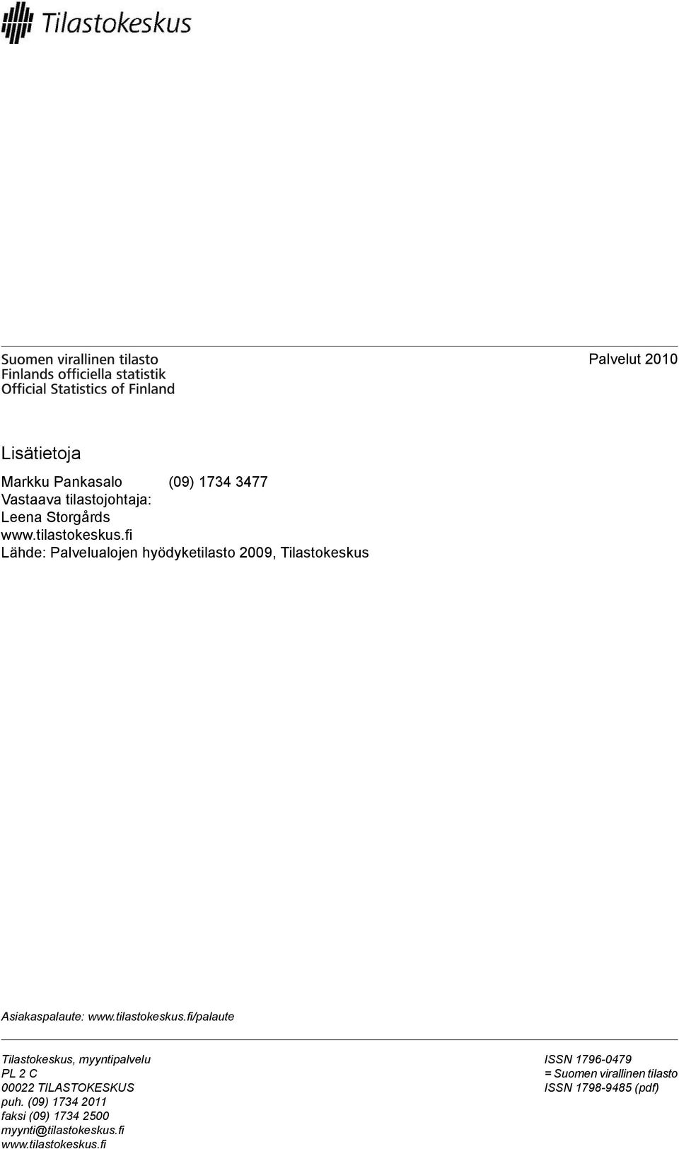 tilastokeskus.fi/palaute Tilastokeskus, myyntipalvelu PL C 000 TILASTOKESKUS puh.