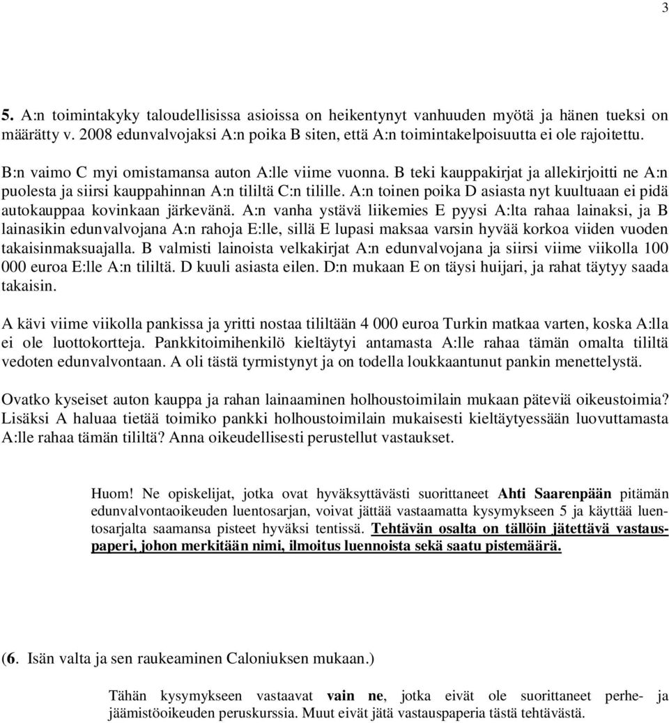 A:n toinen poika D asiasta nyt kuultuaan ei pidä autokauppaa kovinkaan järkevänä.