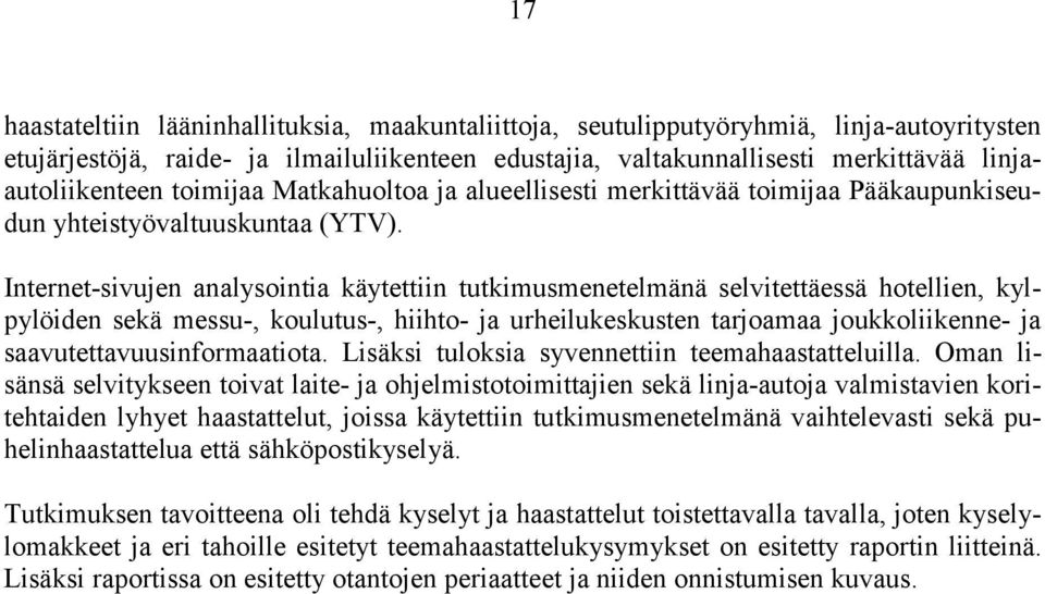 Internet-sivujen analysointia käytettiin tutkimusmenetelmänä selvitettäessä hotellien, kylpylöiden sekä messu-, koulutus-, hiihto- ja urheilukeskusten tarjoamaa joukkoliikenne- ja