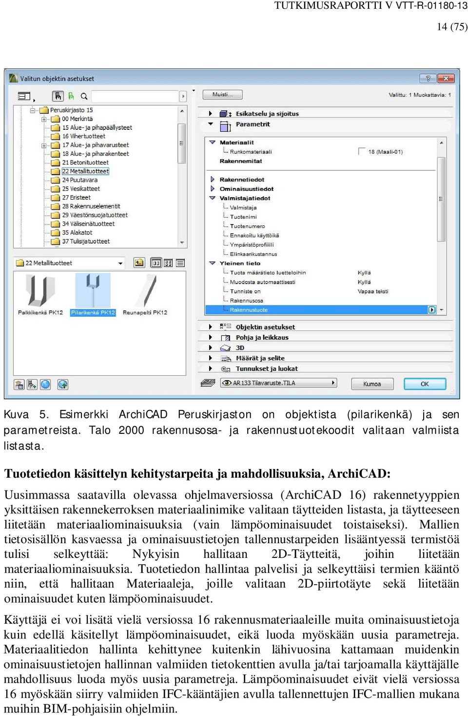 valitaan täytteiden listasta, ja täytteeseen liitetään materiaaliominaisuuksia (vain lämpöominaisuudet toistaiseksi).