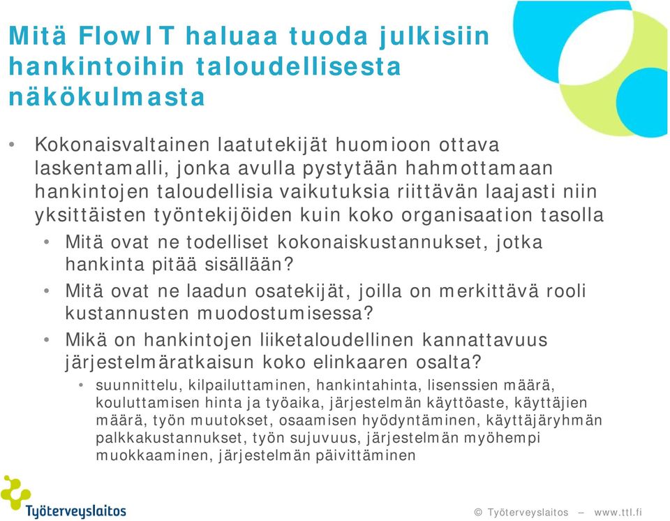 Mitä ovat ne laadun osatekijät, joilla on merkittävä rooli kustannusten muodostumisessa? Mikä on hankintojen liiketaloudellinen kannattavuus järjestelmäratkaisun koko elinkaaren osalta?