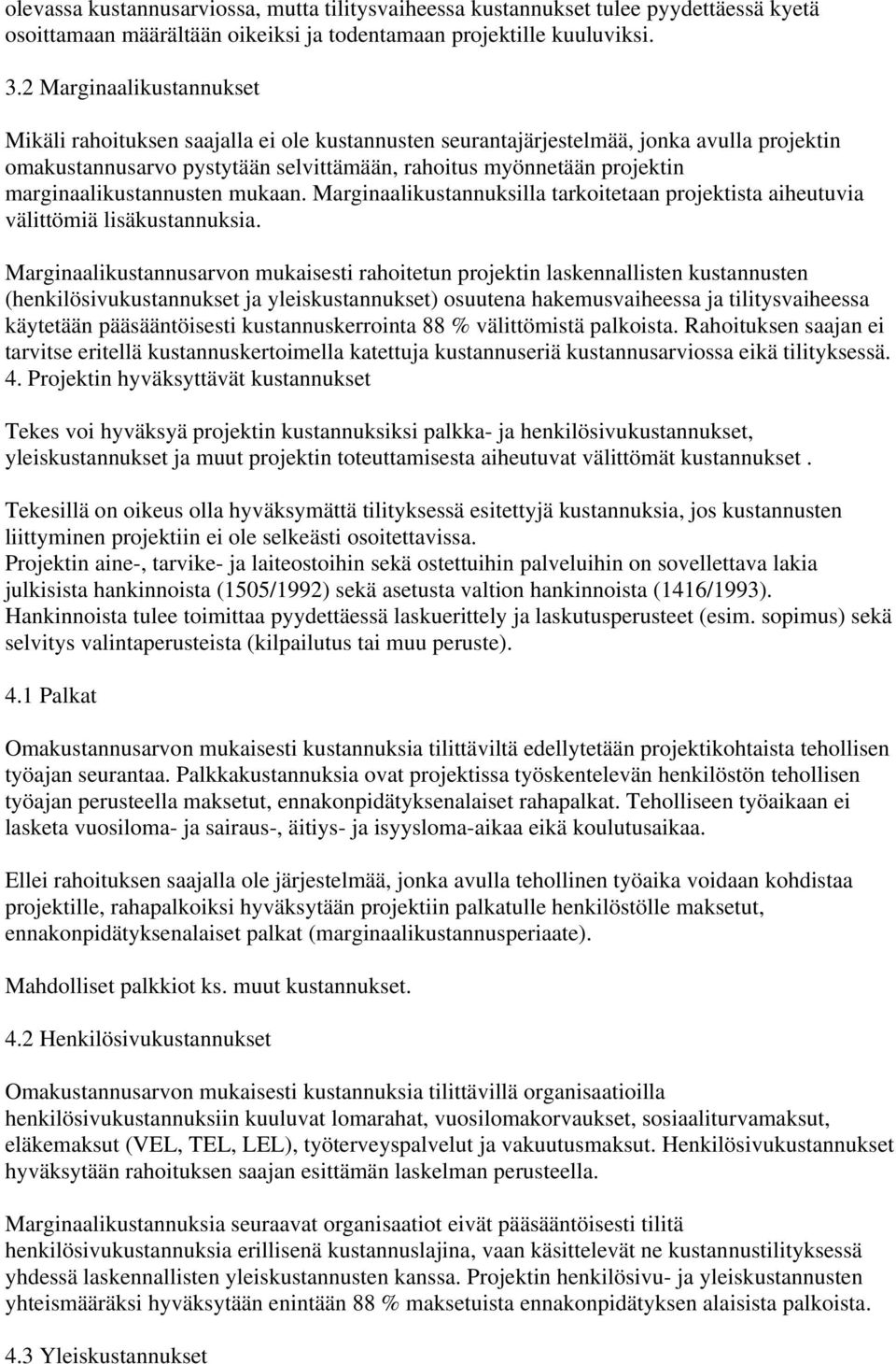 marginaalikustannusten mukaan. Marginaalikustannuksilla tarkoitetaan projektista aiheutuvia välittömiä lisäkustannuksia.