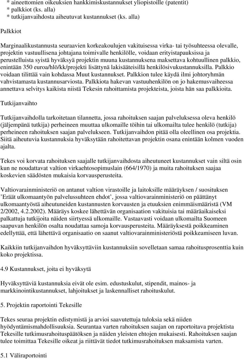 perustelluista syistä hyväksyä projektin muuna kustannuksena maksettava kohtuullinen palkkio, enintään 350 euroa/hlö/kk/projekti lisättynä lakisääteisillä henkilösivukustannuksilla.