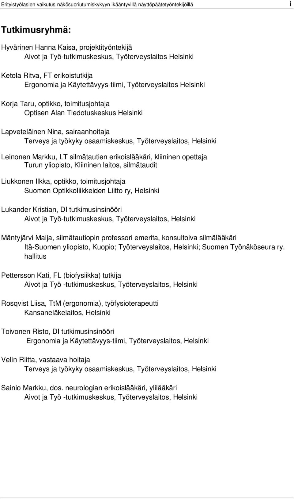 sairaanhoitaja Terveys ja työkyky osaamiskeskus, Työterveyslaitos, Helsinki Leinonen Markku, LT silmätautien erikoislääkäri, kliininen opettaja Turun yliopisto, Kliininen laitos, silmätaudit