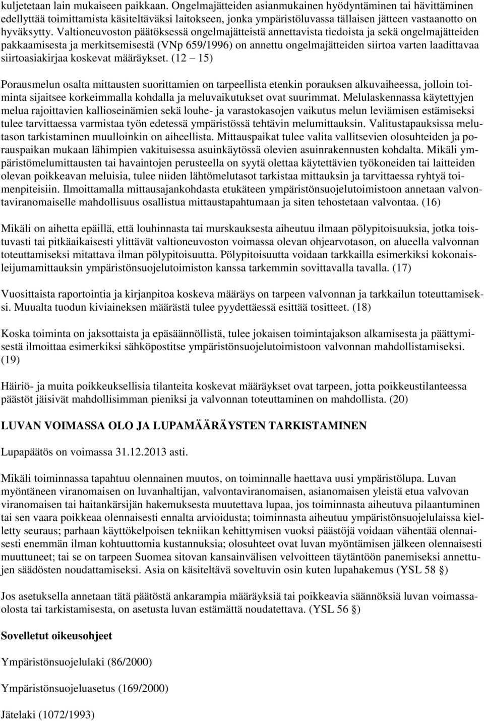 Valtioneuvoston päätöksessä ongelmajätteistä annettavista tiedoista ja sekä ongelmajätteiden pakkaamisesta ja merkitsemisestä (VNp 659/1996) on annettu ongelmajätteiden siirtoa varten laadittavaa