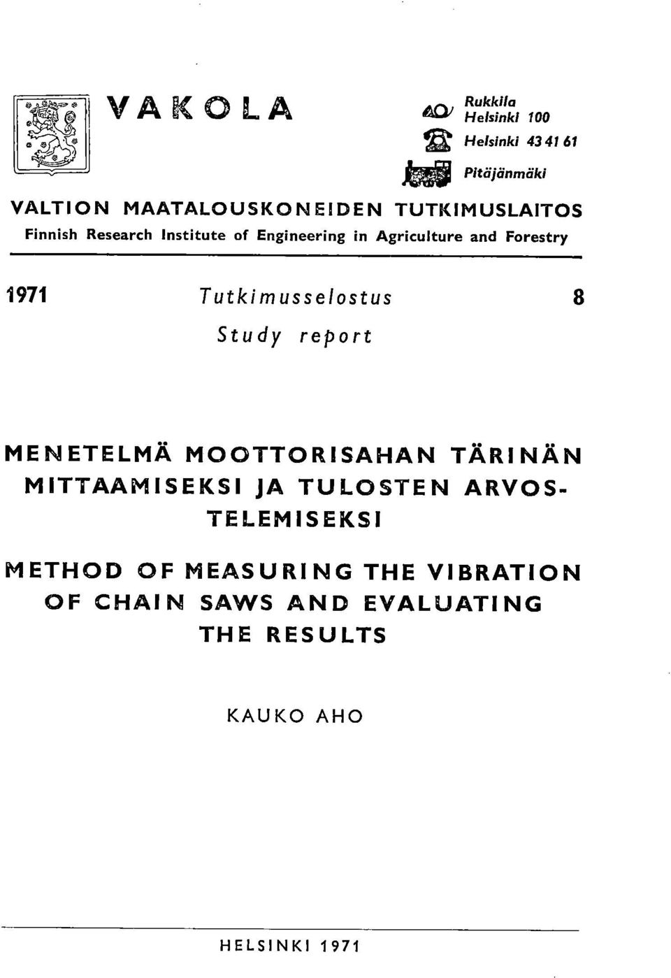 Tutkimusselostus Study report MENETELMÄ MOOTTORISAHAN TÄRINÄN MITTAAMISEKSI JA TULOSTEN ARVOS-