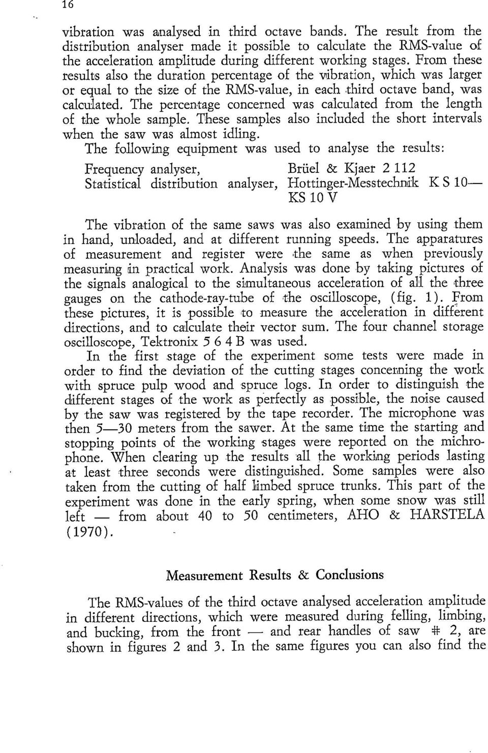 The percentage concerned was calculated from the length of the whole sample. These samples also included the short intervals when the saw was almost idling.