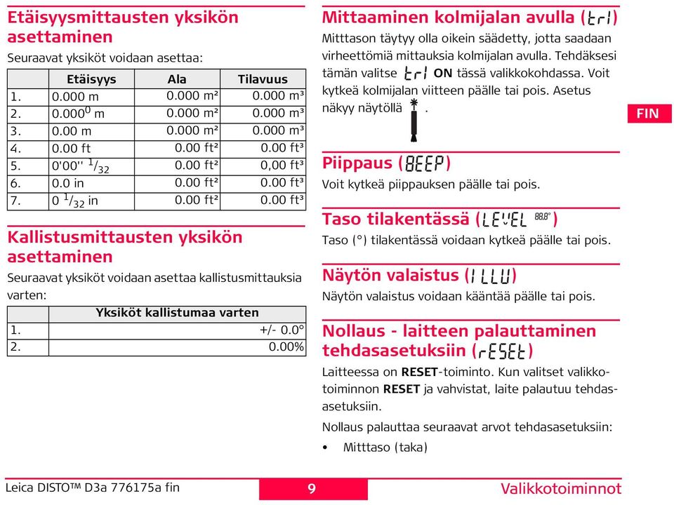 +/- 0.0 2. 0.00% Mittaaminen kolmijalan avulla ( ) Mitttason täytyy olla oikein säädetty, jotta saadaan virheettömiä mittauksia kolmijalan avulla. Tehdäksesi tämän valitse O tässä valikkokohdassa.