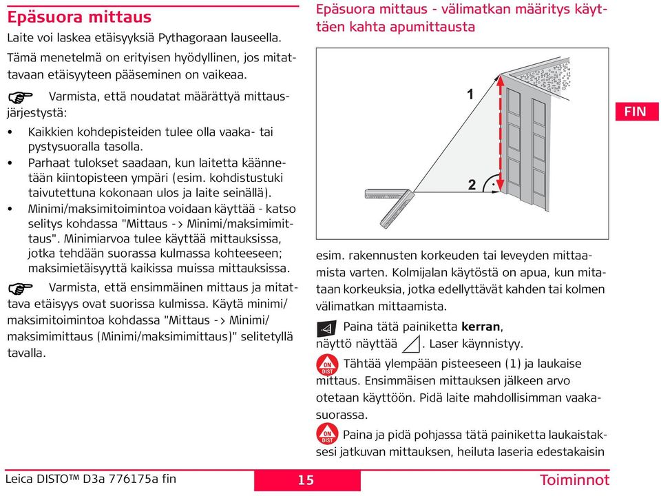 kohdistustuki taivutettuna kokonaan ulos ja laite seinällä). Minimi/maksimitoimintoa voidaan käyttää - katso selitys kohdassa "Mittaus -> Minimi/maksimimittaus".