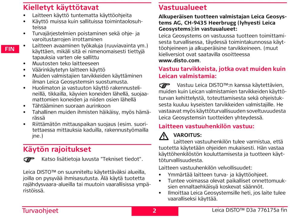 ) käyttäen, mikäli sitä ei nimenomaisesti tiettyjä tapauksia varten ole sallittu Muutosten teko laitteeseen Väärinkäytetyn laitteen käyttö Muiden valmistajien tarvikkeiden käyttäminen ilman Leica