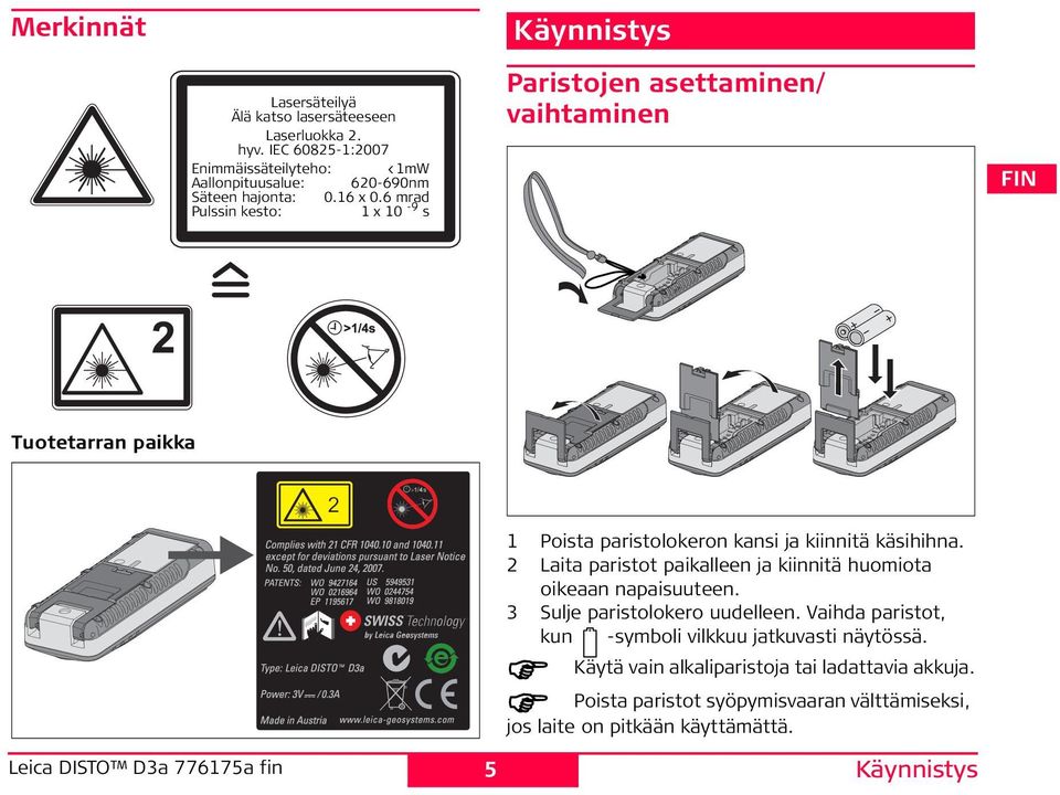 6 mrad Pulssin kesto: 1 x 10-9 s Käynnistys Paristojen asettaminen/ vaihtaminen 1 Poista paristolokeron kansi ja kiinnitä käsihihna.