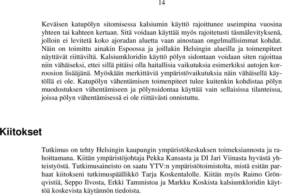 Näin on toimittu ainakin Espoossa ja joillakin Helsingin alueilla ja toimenpiteet näyttävät riittäviltä.