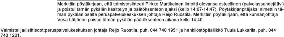 Pöytäkirjanpitäjäksi nimettiin tämän py kä län osal ta peruspalvelukeskuksen johtaja Reijo Ruostila.