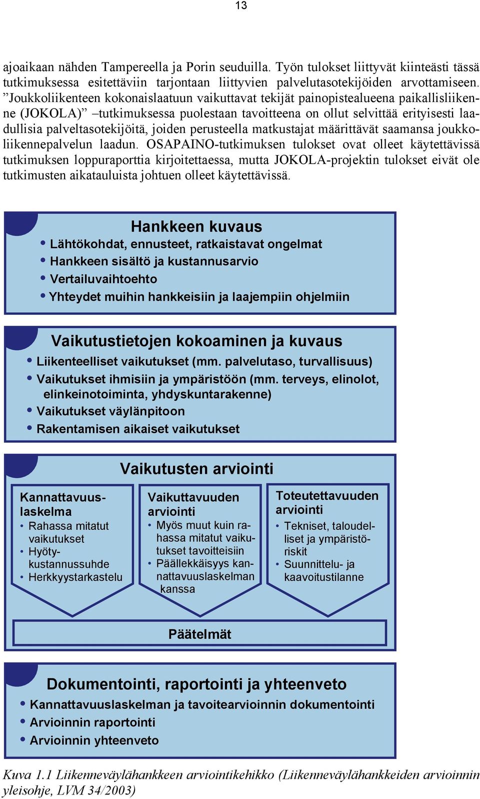 joiden perusteella matkustajat määrittävät saamansa joukkoliikennepalvelun laadun.