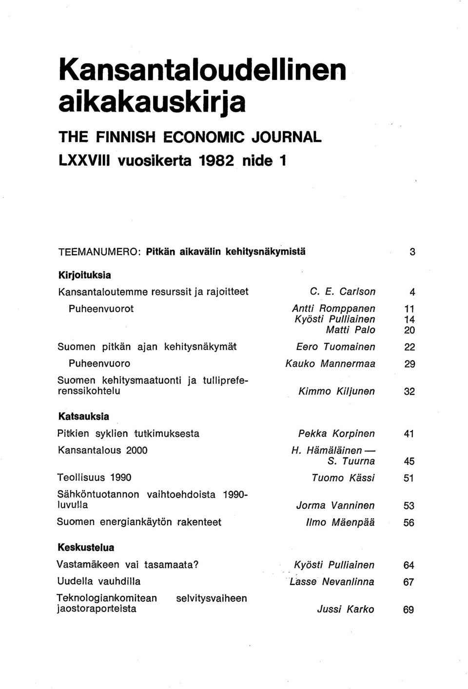 Carlson Antti Romppanen Kyösti Pulliainen Matti Palo Eero Tuomainen Kauko Mannermaa Kimmo Kiljunen 4 11 14 20 22 29 32 Katsauksia Pitkien syklien tutkimuksesta Kansantalous 2000 Teollisuus 1990