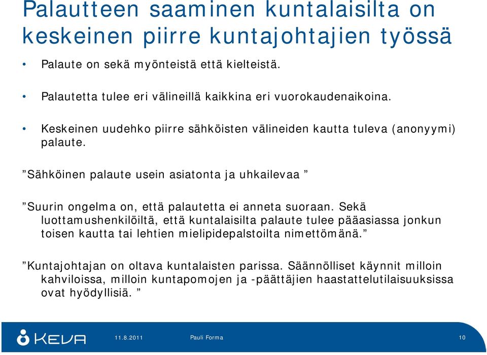 Sähköinen palaute usein asiatonta ja uhkailevaa Suurin ongelma on, että palautetta ei anneta suoraan.