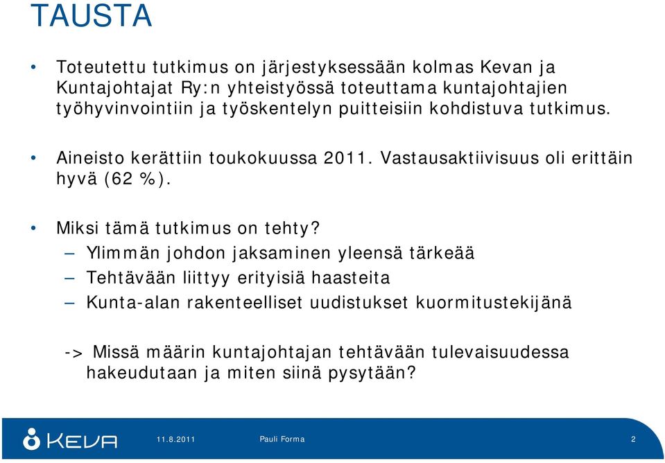 Vastausaktiivisuus oli erittäin hvä (2 %). Miksi tämä tutkimus on teht?