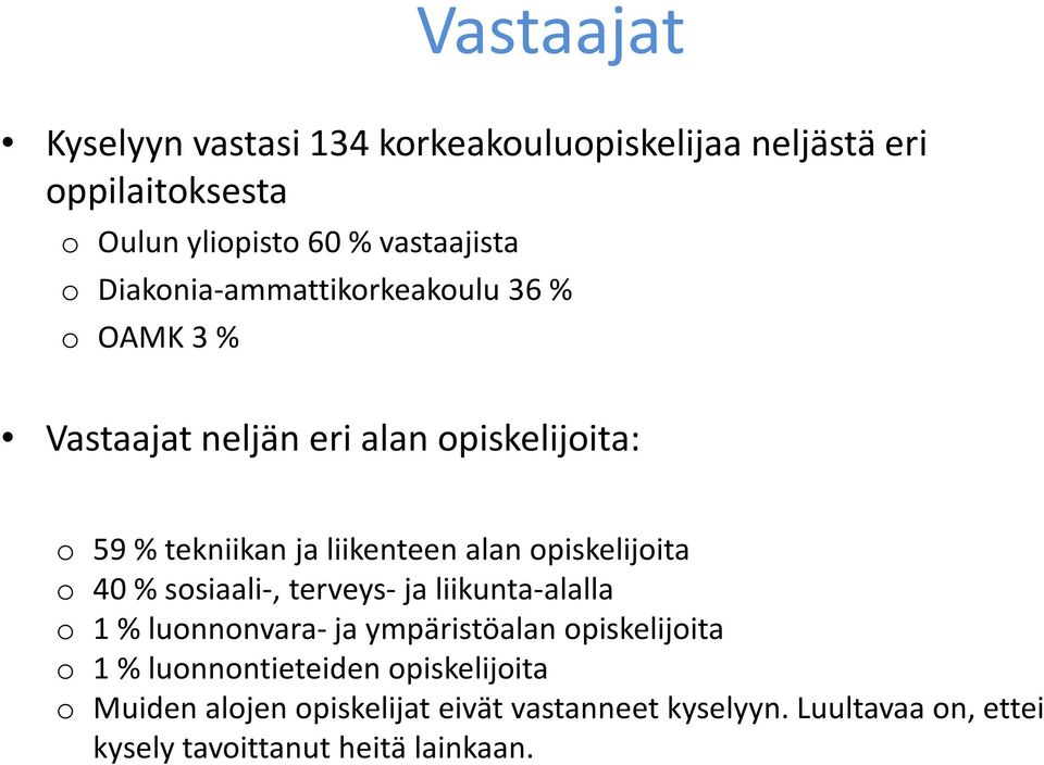 piskelijita 40 % ssiaali-, terveys- ja liikunta-alalla 1 % lunnnvara- ja ympäristöalan piskelijita 1 %