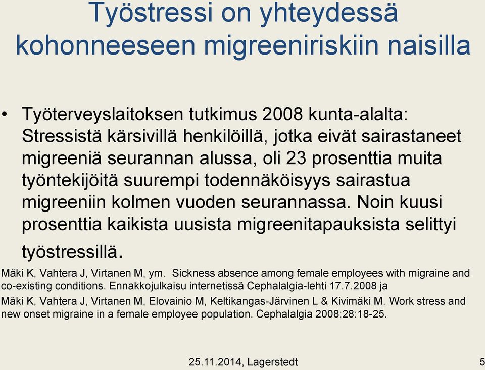 Noin kuusi prosenttia kaikista uusista migreenitapauksista selittyi työstressillä. Mäki K, Vahtera J, Virtanen M, ym.