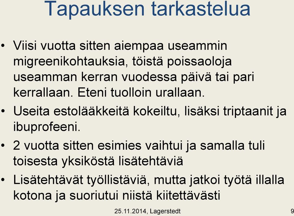 Useita estolääkkeitä kokeiltu, lisäksi triptaanit ja ibuprofeeni.