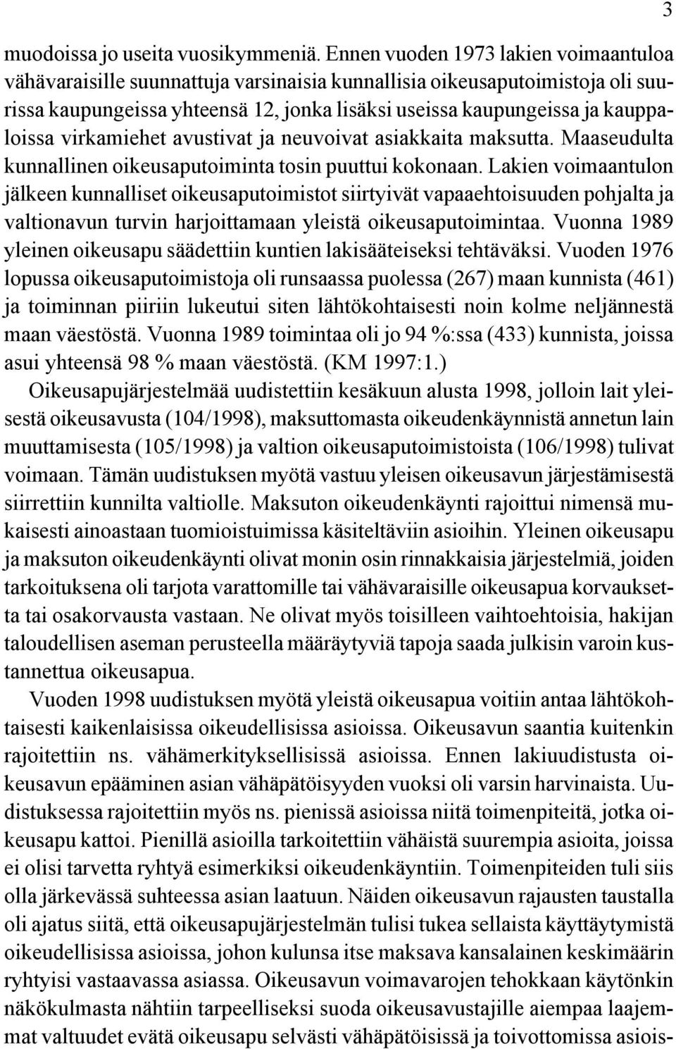 virkamiehet avustivat ja neuvoivat asiakkaita maksutta. Maaseudulta kunnallinen oikeusaputoiminta tosin puuttui kokonaan.