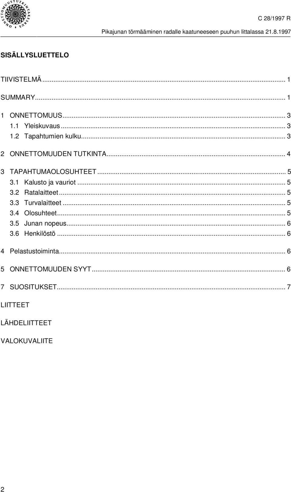 .. 5 3.3 Turvalaitteet... 5 3.4 Olosuhteet... 5 3.5 Junan nopeus... 6 3.6 Henkilöstö.