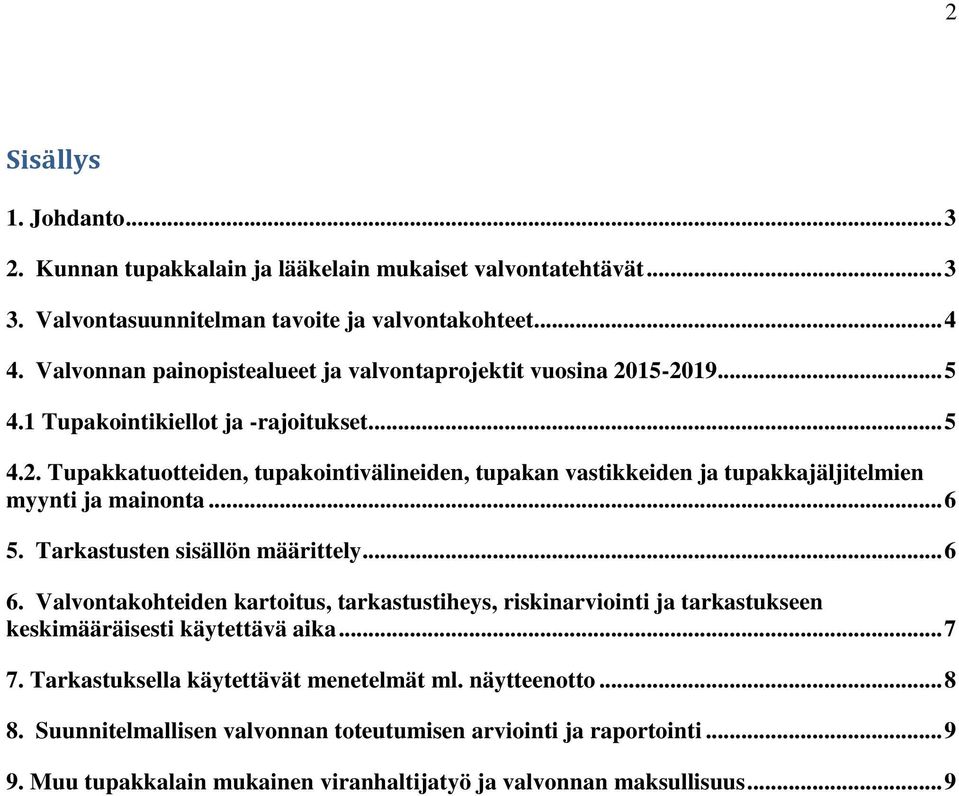 .. 6 5. Tarkastusten sisällön määrittely... 6 6. Valvontakohteiden kartoitus, tarkastustiheys, riskinarviointi ja tarkastukseen keskimääräisesti käytettävä aika... 7 7.