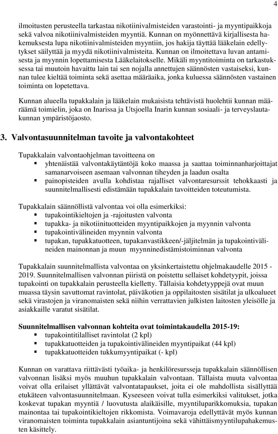 Kunnan on ilmoitettava luvan antamisesta ja myynnin lopettamisesta Lääkelaitokselle.