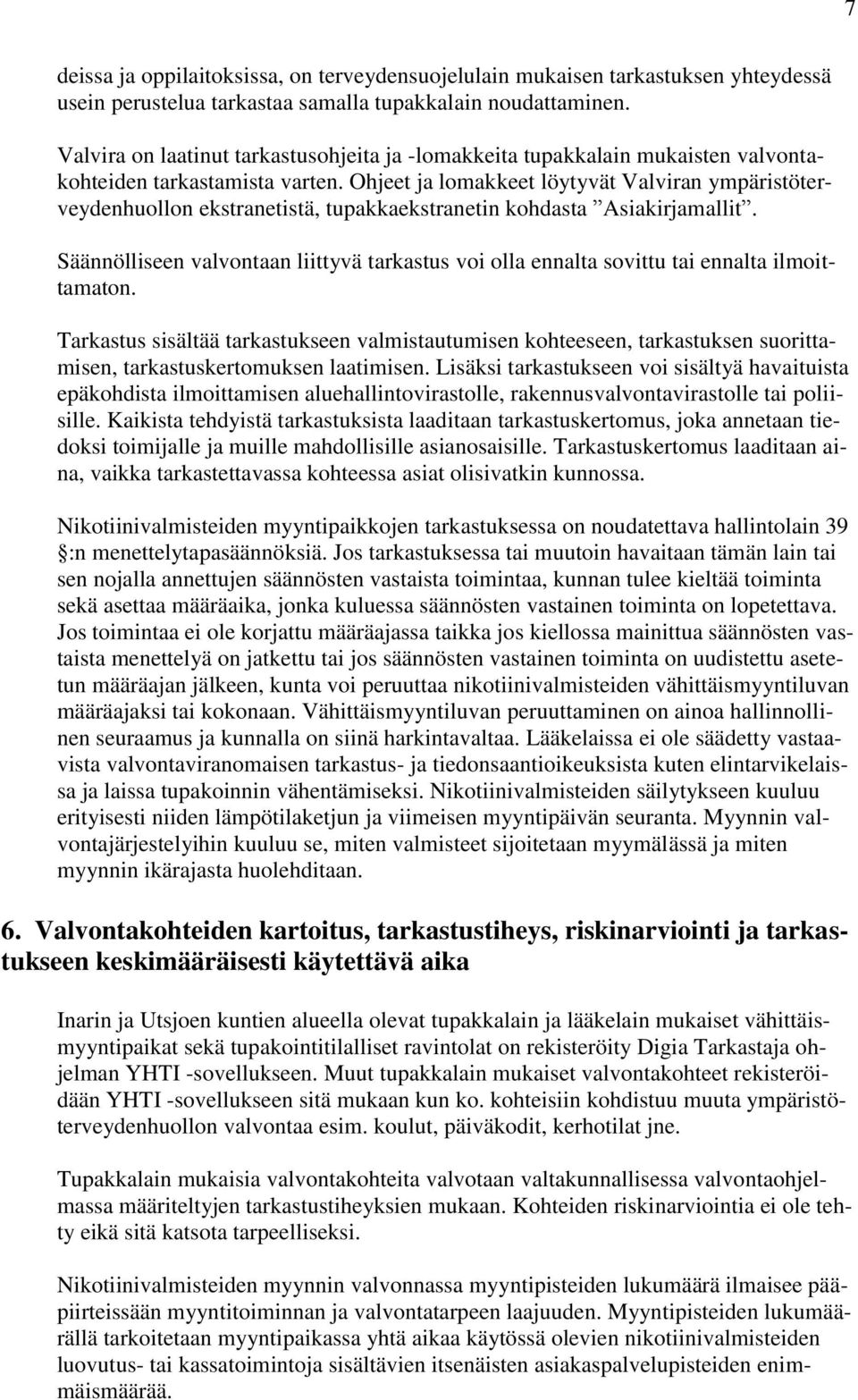 Ohjeet ja lomakkeet löytyvät Valviran ympäristöterveydenhuollon ekstranetistä, tupakkaekstranetin kohdasta Asiakirjamallit.