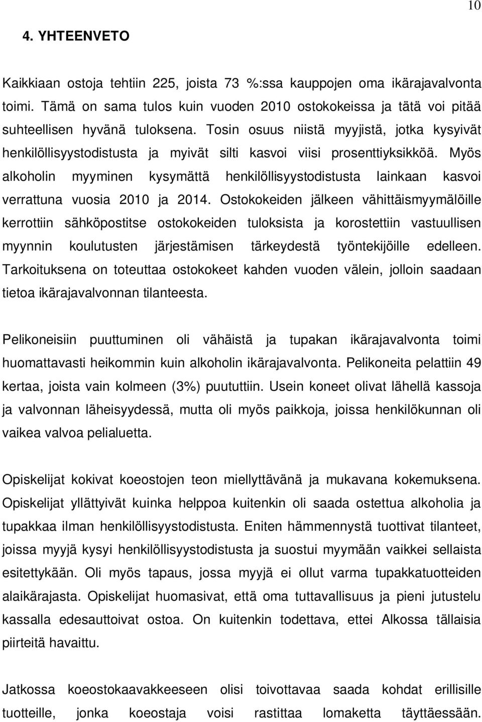 Myös alkoholin myyminen kysymättä henkilöllisyystodistusta lainkaan kasvoi verrattuna vuosia 2010 ja 2014.