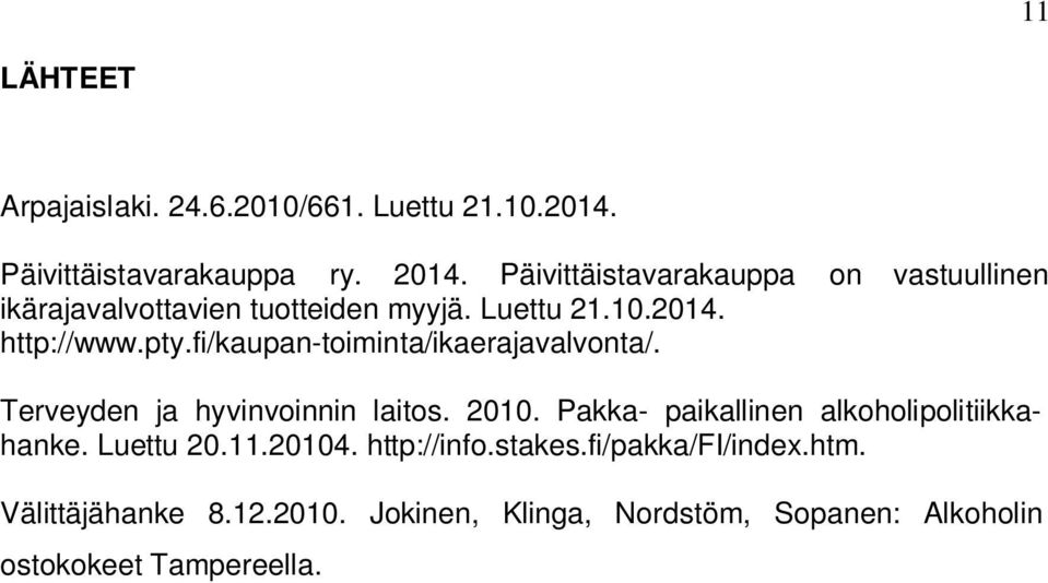fi/kaupan-toiminta/ikaerajavalvonta/. Terveyden ja hyvinvoinnin laitos. 2010. Pakka- paikallinen alkoholipolitiikkahanke.