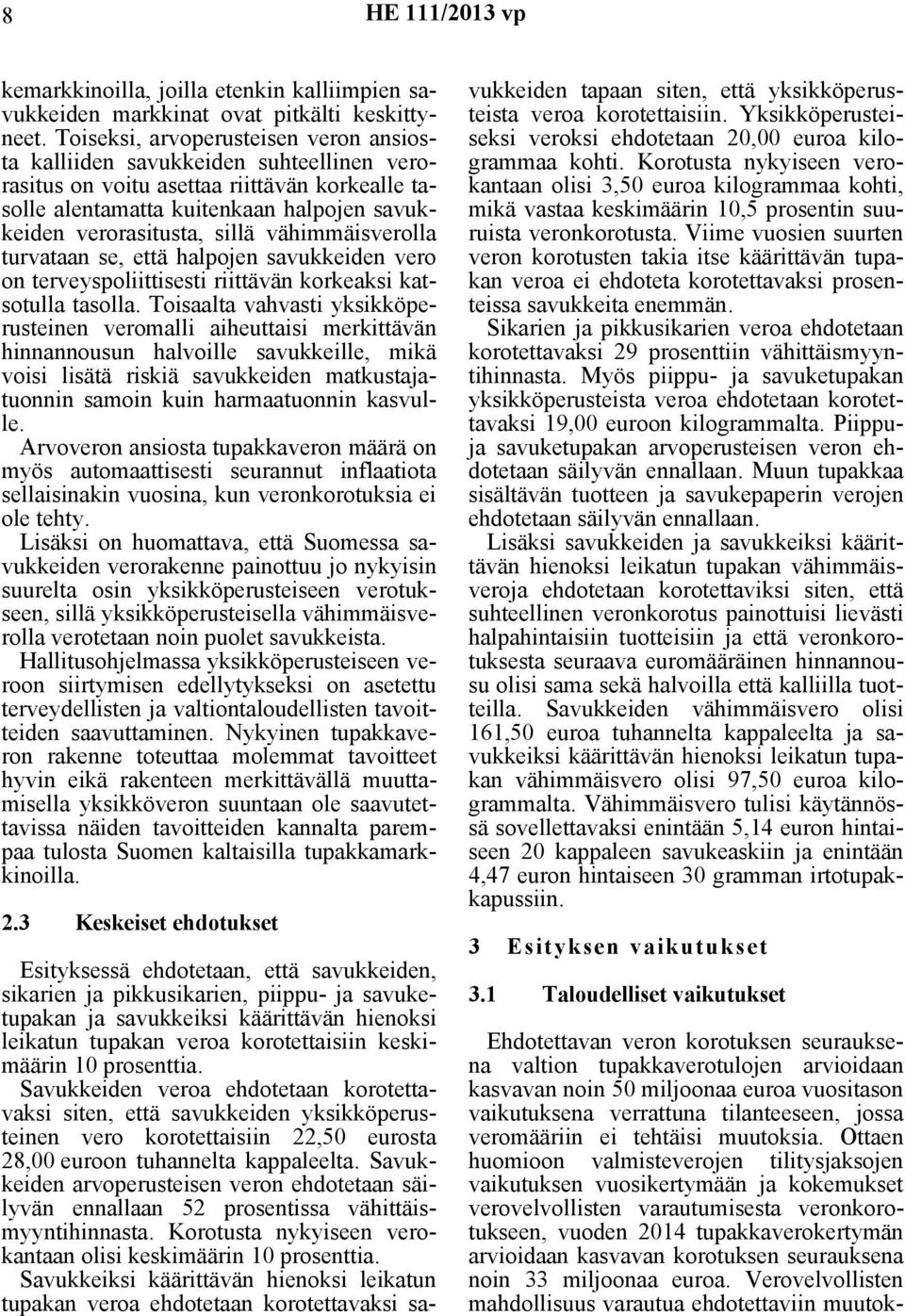 vähimmäisverolla turvataan se, että halpojen savukkeiden vero on terveyspoliittisesti riittävän korkeaksi katsotulla tasolla.