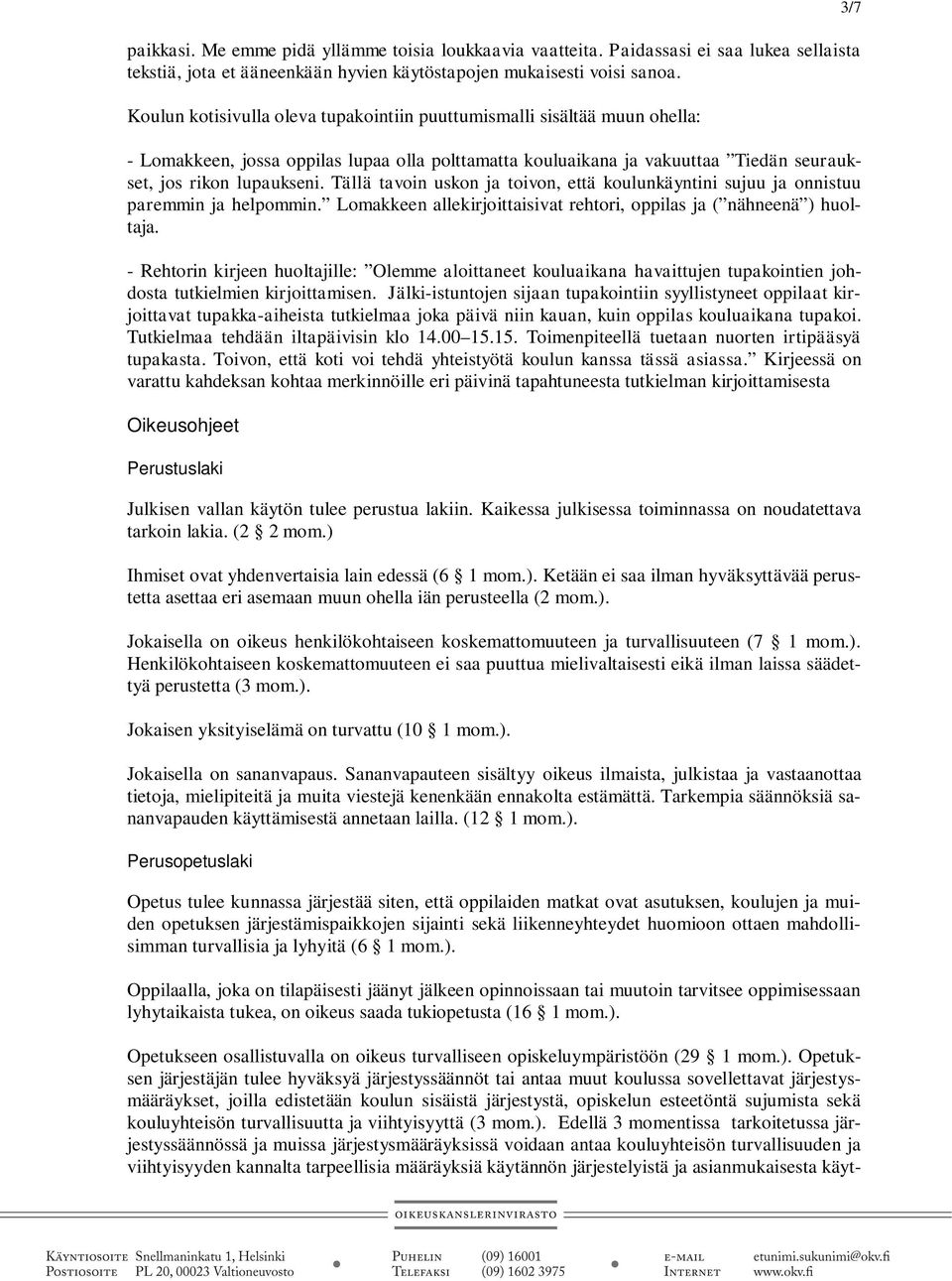 Tällä tavoin uskon ja toivon, että koulunkäyntini sujuu ja onnistuu paremmin ja helpommin. Lomakkeen allekirjoittaisivat rehtori, oppilas ja ( nähneenä ) huoltaja.