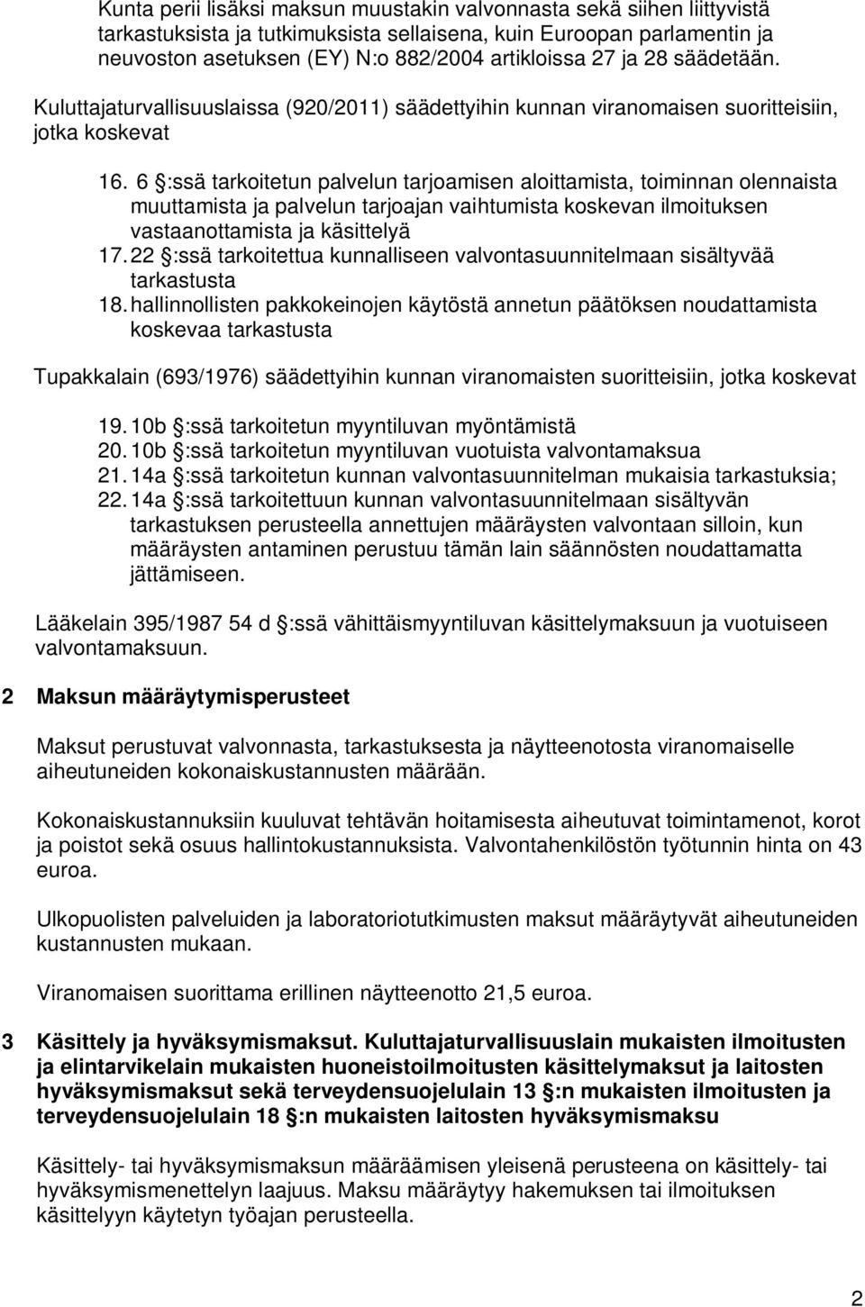 6 :ssä tarkoitetun palvelun tarjoamisen aloittamista, toiminnan olennaista muuttamista ja palvelun tarjoajan vaihtumista koskevan ilmoituksen vastaanottamista ja käsittelyä 17.