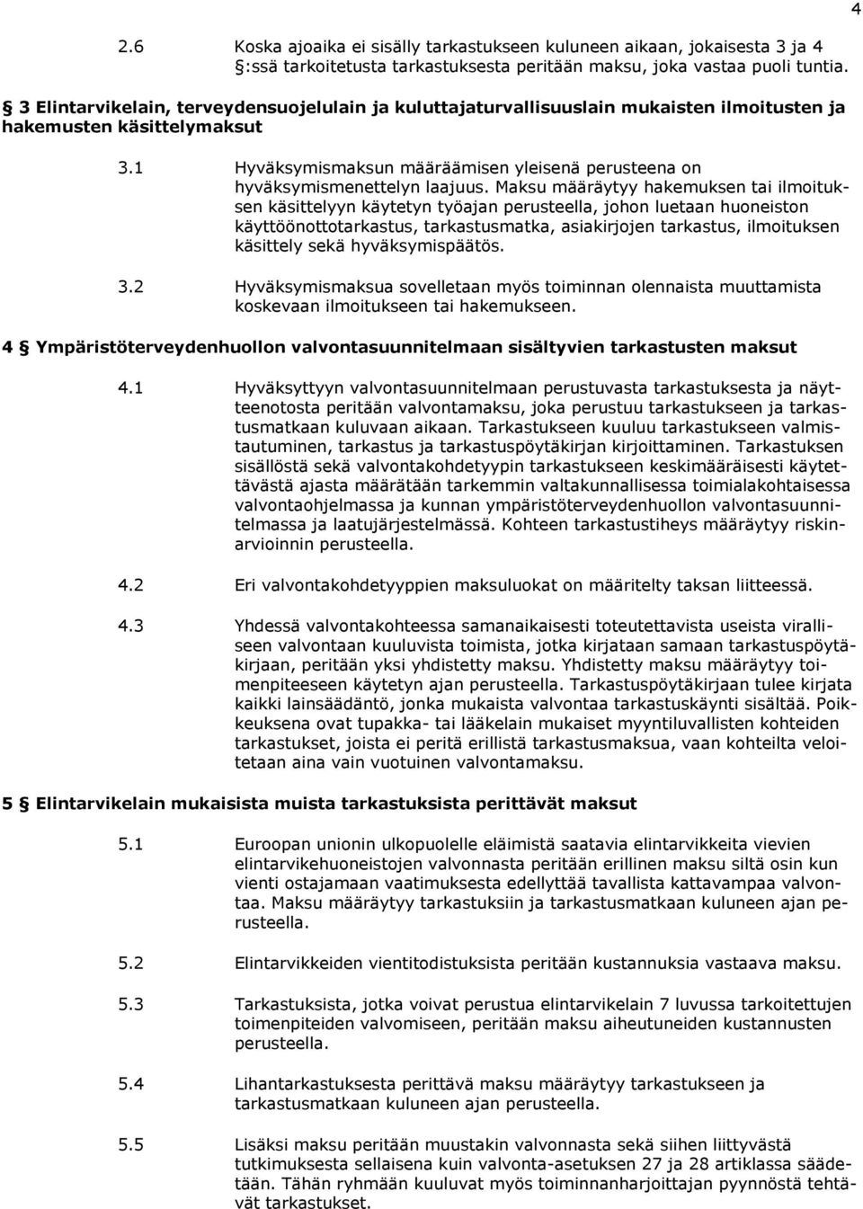 1 Hyväksymismaksun määräämisen yleisenä perusteena on hyväksymismenettelyn laajuus.