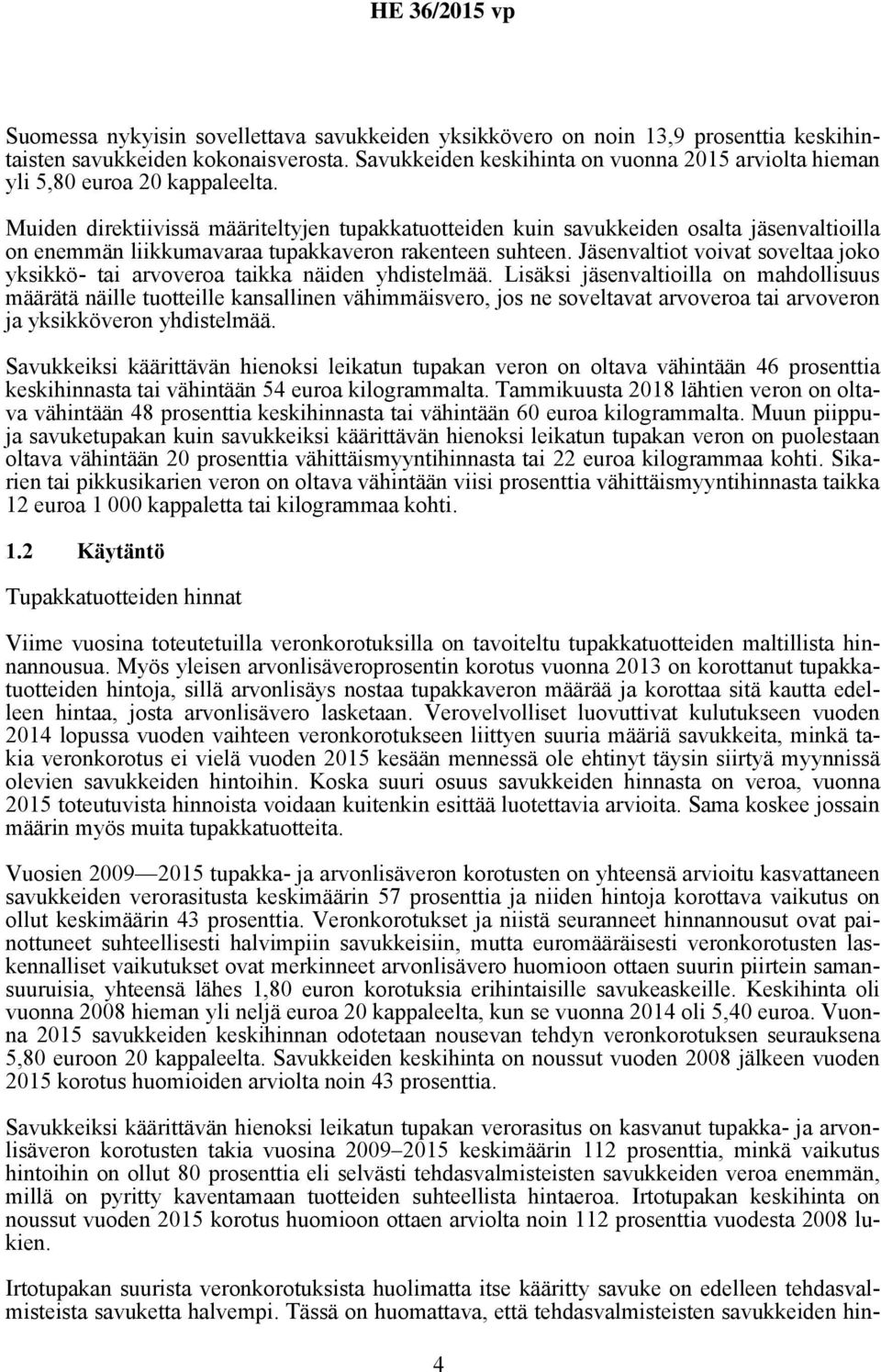 Muiden direktiivissä määriteltyjen tupakkatuotteiden kuin savukkeiden osalta jäsenvaltioilla on enemmän liikkumavaraa tupakkaveron rakenteen suhteen.