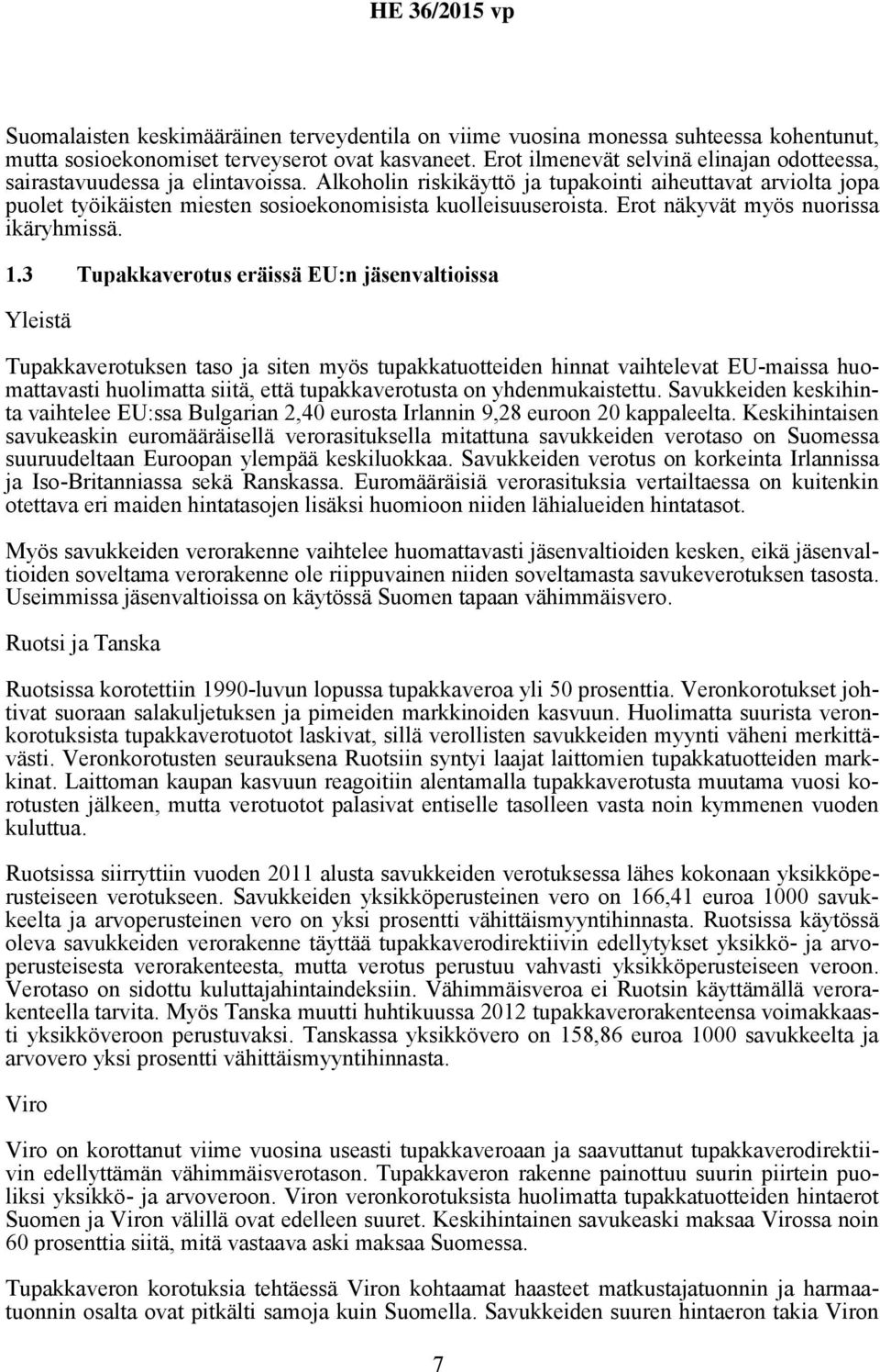 Alkoholin riskikäyttö ja tupakointi aiheuttavat arviolta jopa puolet työikäisten miesten sosioekonomisista kuolleisuuseroista. Erot näkyvät myös nuorissa ikäryhmissä. 1.