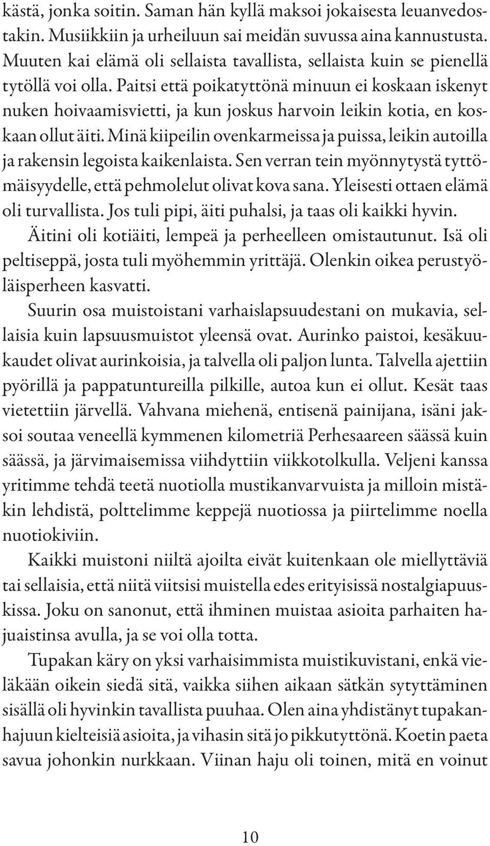 Paitsi että poikatyttönä minuun ei koskaan iskenyt nuken hoivaamisvietti, ja kun joskus harvoin leikin kotia, en koskaan ollut äiti.