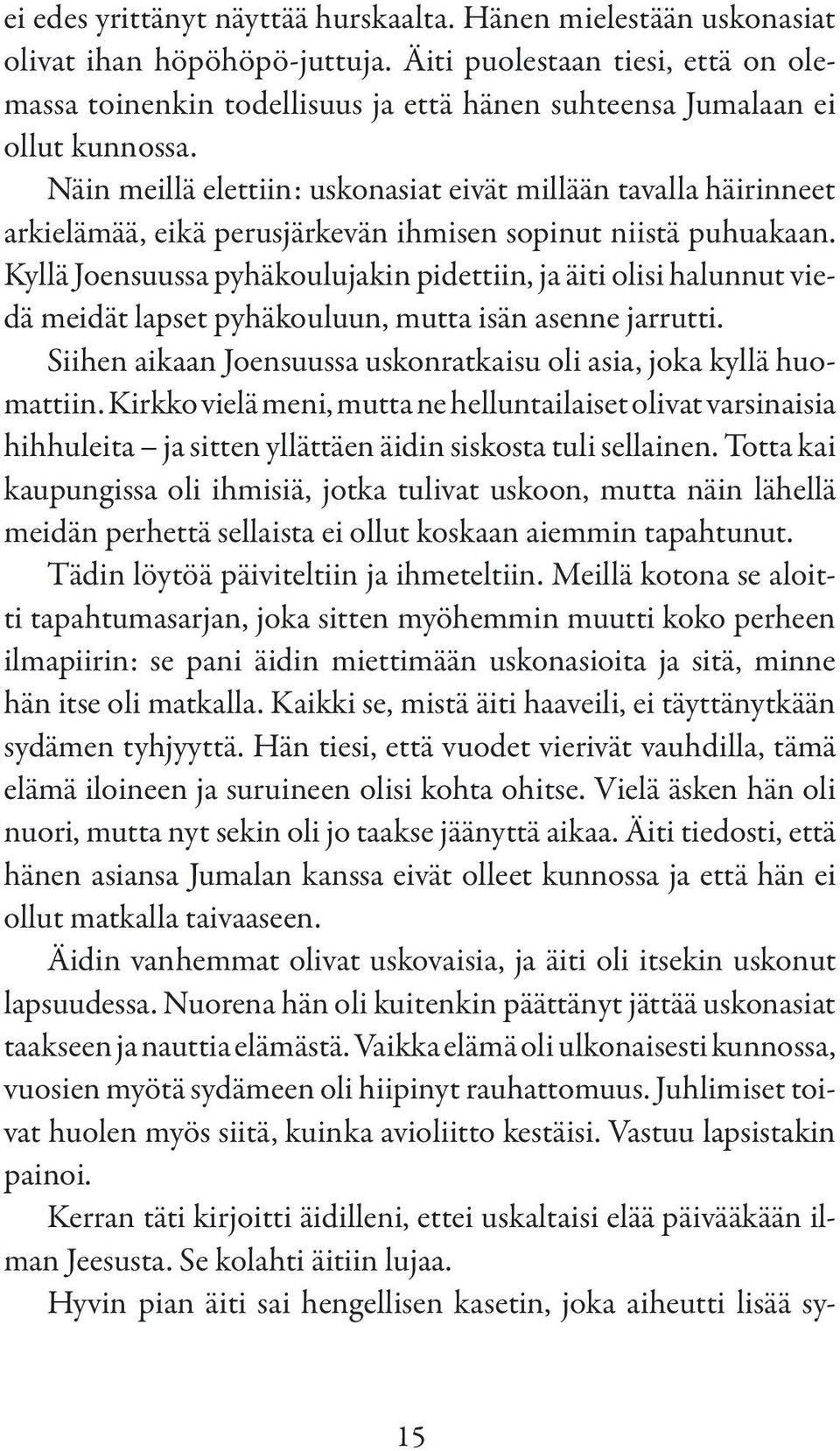 Näin meillä elettiin: uskonasiat eivät millään tavalla häirinneet arkielämää, eikä perusjärkevän ihmisen sopinut niistä puhuakaan.