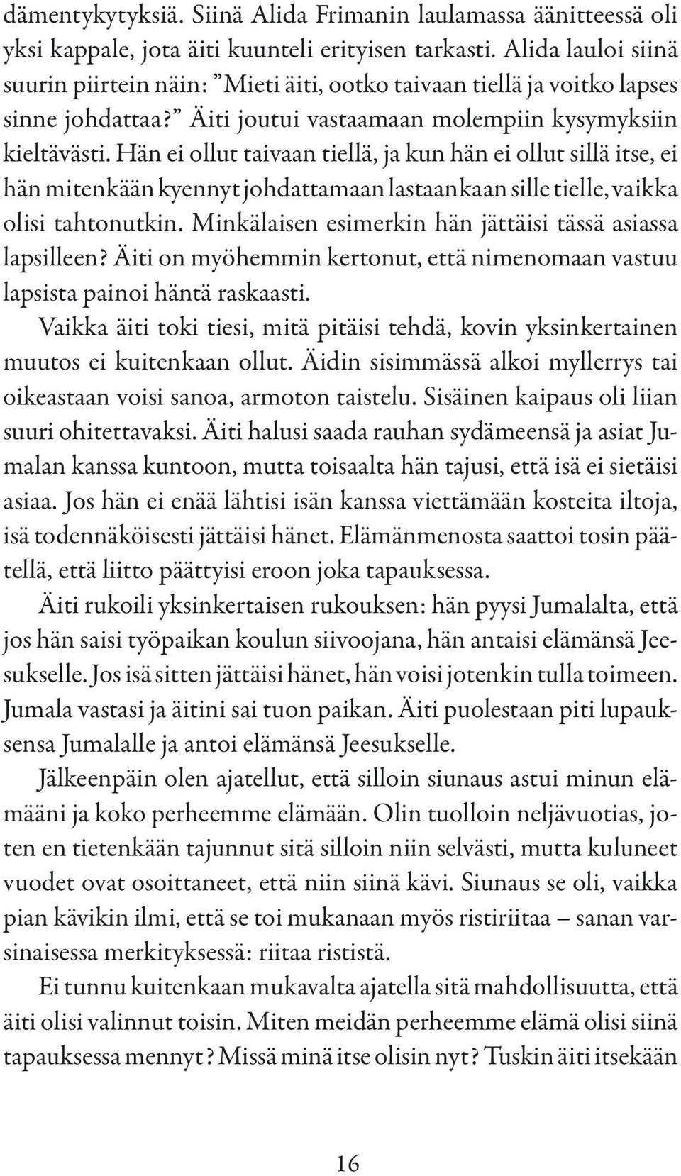 Hän ei ollut taivaan tiellä, ja kun hän ei ollut sillä itse, ei hän mitenkään kyennyt johdattamaan lastaankaan sille tielle, vaikka olisi tahtonutkin.