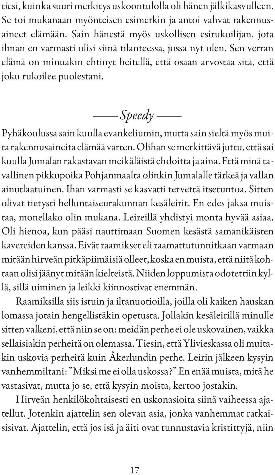 Sen verran elämä on minuakin ehtinyt heitellä, että osaan arvostaa sitä, että joku rukoilee puolestani.