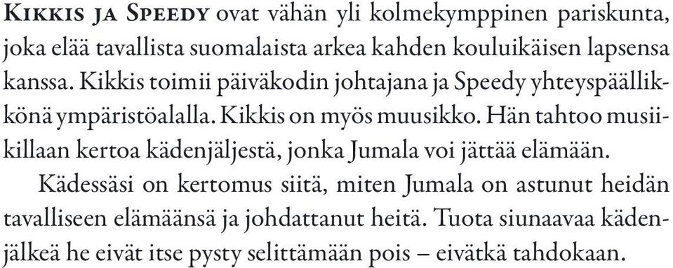 Hän tahtoo musiikillaan kertoa kädenjäljestä, jonka Jumala voi jättää elämään.