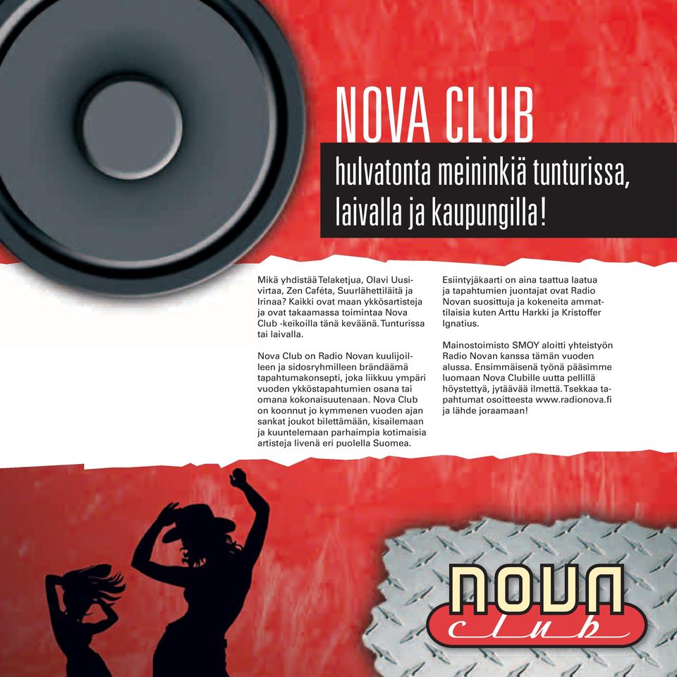 Nova Club on Radio Novan kuulijoilleen ja sidosryhmilleen brändäämä tapahtumakonsepti, joka liikkuu ympäri vuoden ykköstapahtumien osana tai omana kokonaisuutenaan.