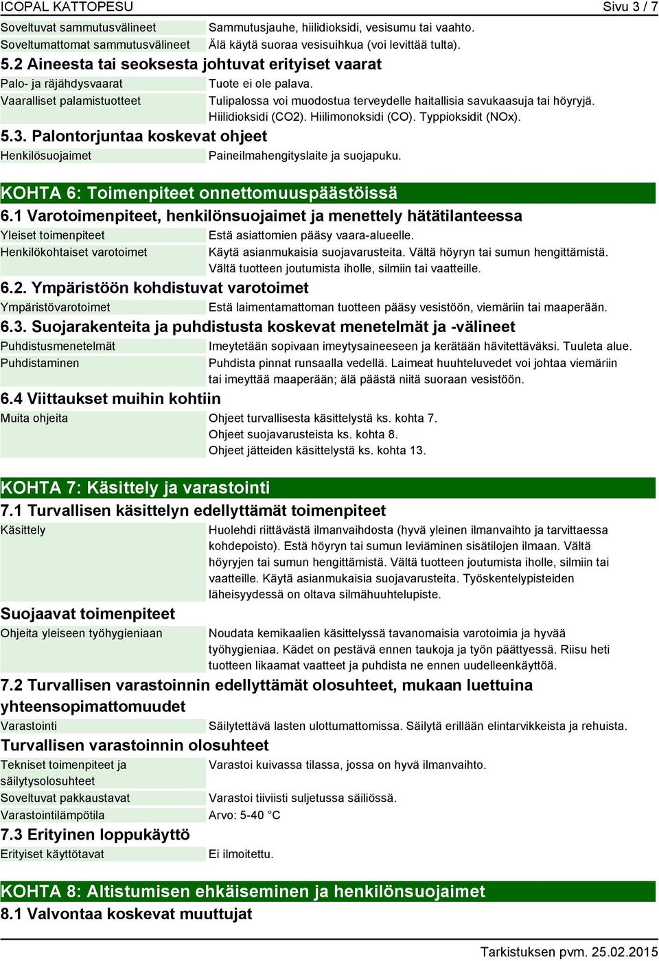 Hiilidioksidi (CO2). Hiilimonoksidi (CO). Typpioksidit (NOx). 5.3. Palontorjuntaa koskevat ohjeet Henkilösuojaimet Paineilmahengityslaite ja suojapuku. KOHTA 6: Toimenpiteet onnettomuuspäästöissä 6.