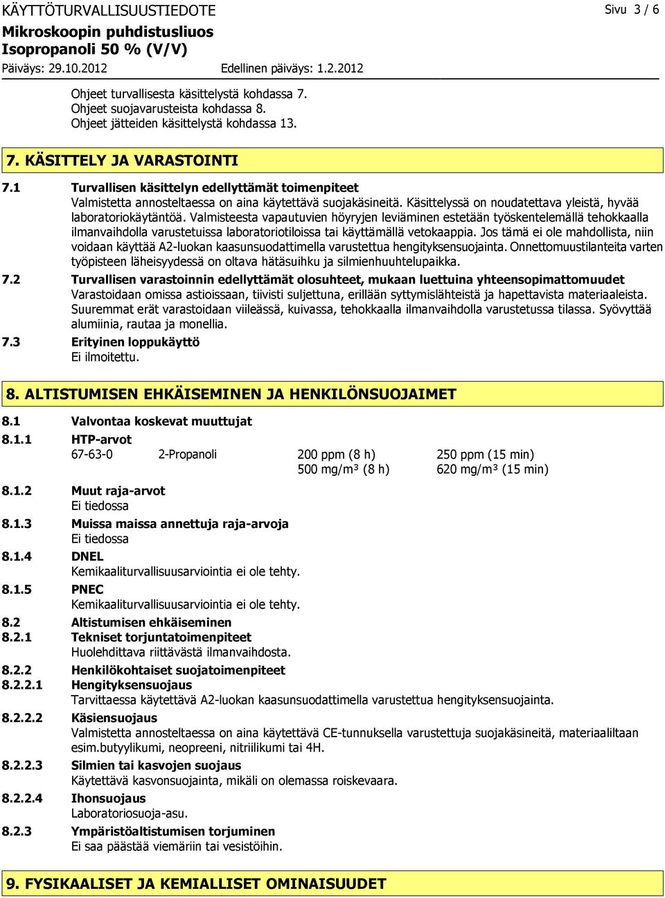 Valmisteesta vapautuvien höyryjen leviäminen estetään työskentelemällä tehokkaalla ilmanvaihdolla varustetuissa laboratoriotiloissa tai käyttämällä vetokaappia.